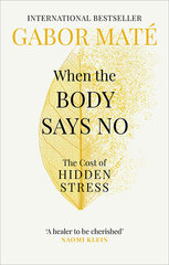 When the Body Says No : The Cost of Hidden Stress kaina ir informacija | Saviugdos knygos | pigu.lt