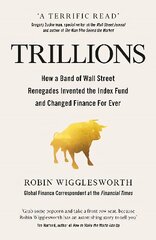 Trillions: How a Band of Wall Street Renegades Invented the Index Fund and Changed Finance Forever цена и информация | Книги по экономике | pigu.lt